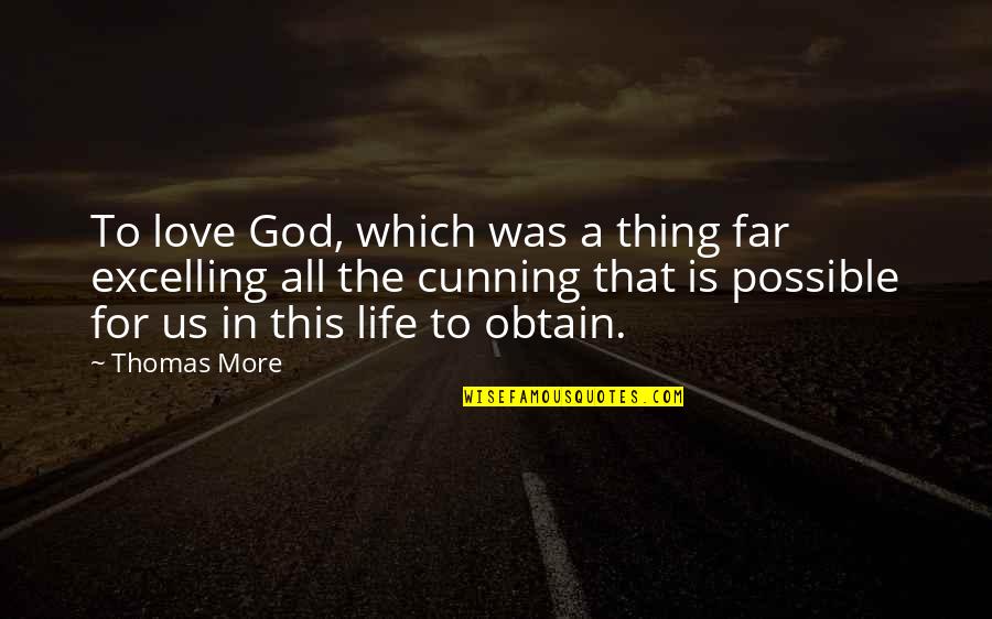 Excelling Quotes By Thomas More: To love God, which was a thing far