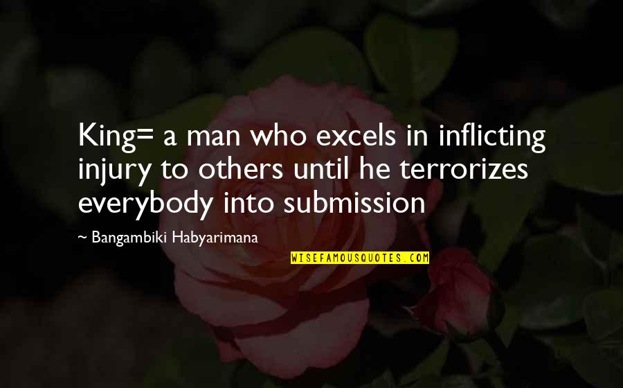 Excels Quotes By Bangambiki Habyarimana: King= a man who excels in inflicting injury