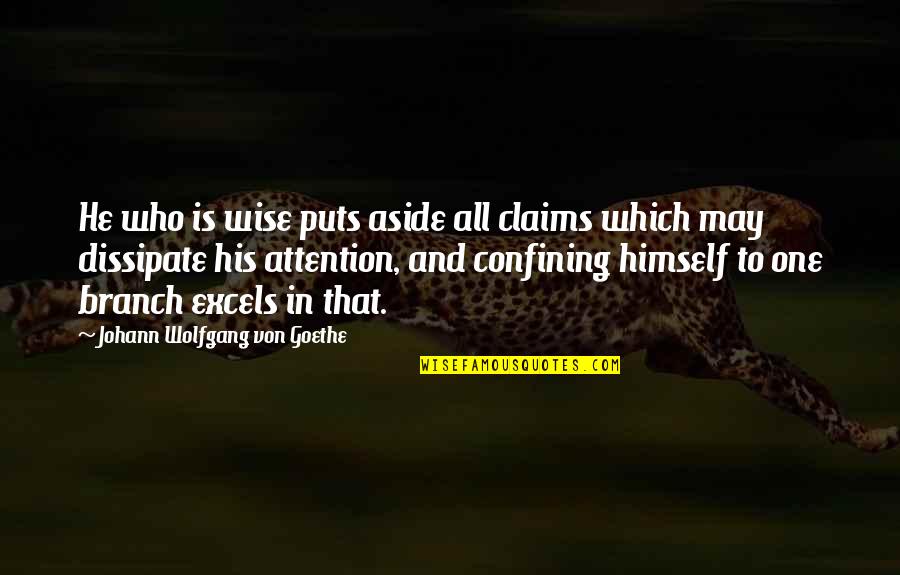 Excels Quotes By Johann Wolfgang Von Goethe: He who is wise puts aside all claims