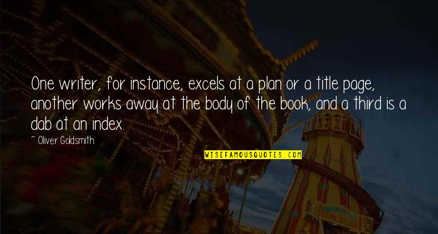 Excels Quotes By Oliver Goldsmith: One writer, for instance, excels at a plan