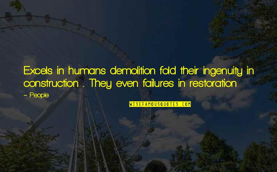 Excels Quotes By People: Excels in humans demolition fold their ingenuity in