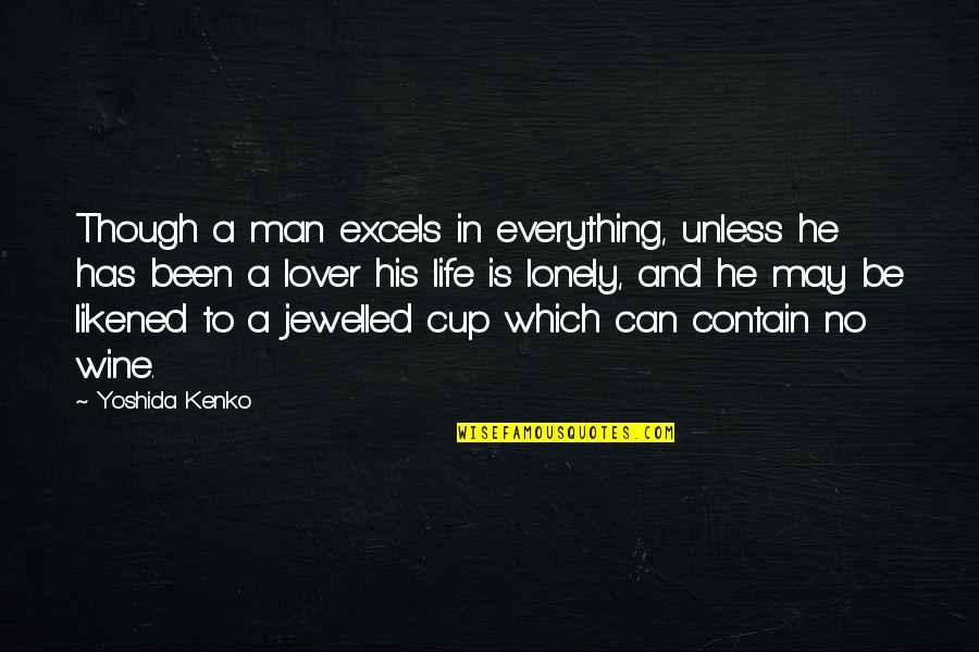 Excels Quotes By Yoshida Kenko: Though a man excels in everything, unless he