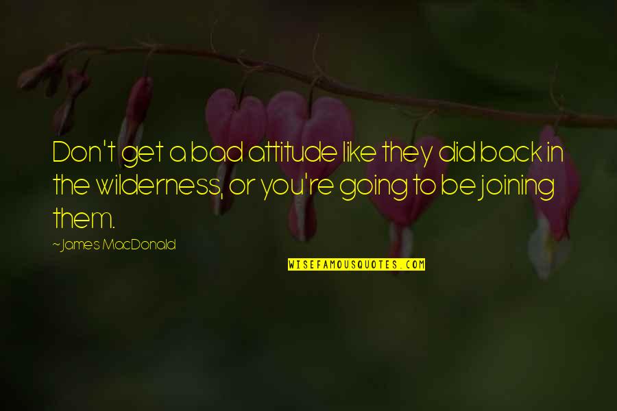 Excentricidad En Quotes By James MacDonald: Don't get a bad attitude like they did
