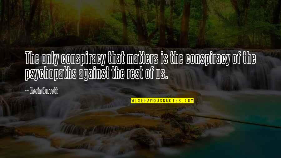 Excentricidades De Millonarios Quotes By Kevin Barrett: The only conspiracy that matters is the conspiracy Excentricidades De Millonarios Quotes By Kevin Barrett: The only conspiracy that matters is the conspiracy