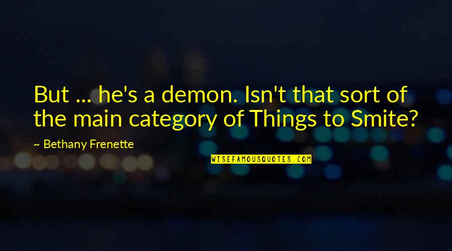 Excentricity Quotes By Bethany Frenette: But ... he's a demon. Isn't that sort