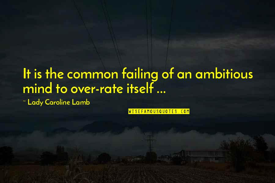 Excentrick Quotes By Lady Caroline Lamb: It is the common failing of an ambitious