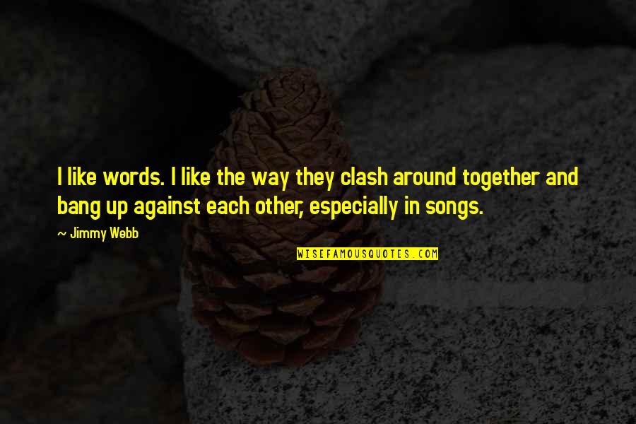 Excepciones Cuarentena Quotes By Jimmy Webb: I like words. I like the way they Excepciones Cuarentena Quotes By Jimmy Webb: I like words. I like the way they