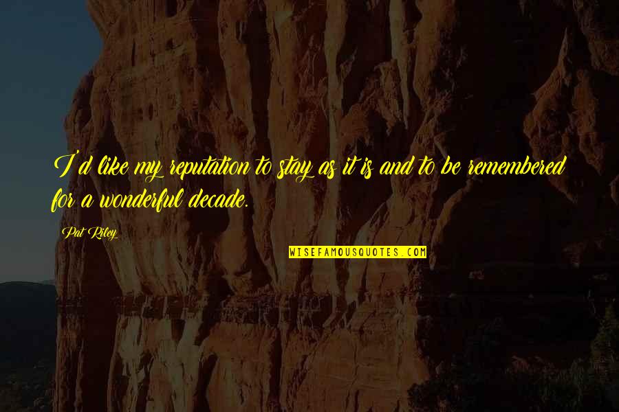 Excepciones Cuarentena Quotes By Pat Riley: I'd like my reputation to stay as it