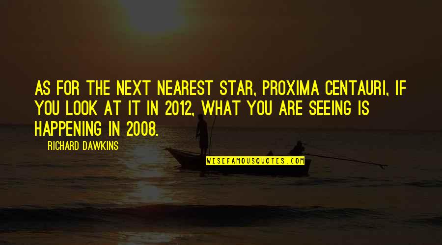 Except Death And Taxes Quotes By Richard Dawkins: As for the next nearest star, Proxima Centauri,