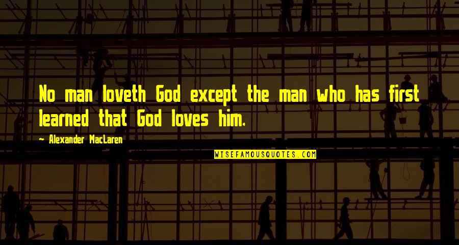 Except Love Quotes By Alexander MacLaren: No man loveth God except the man who