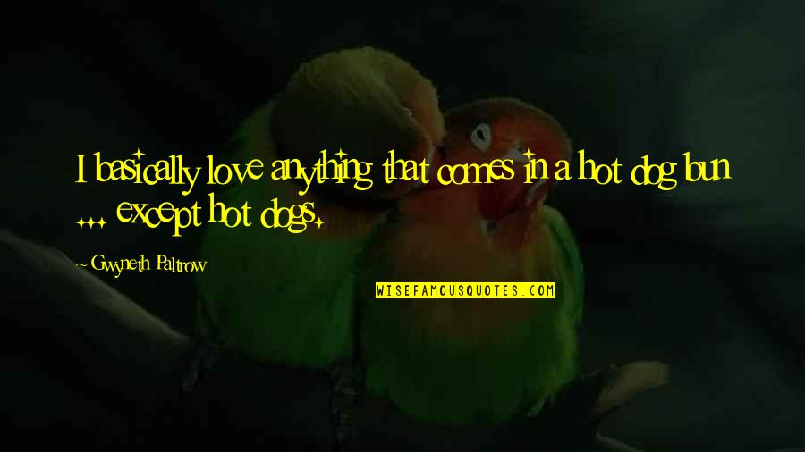 Except Love Quotes By Gwyneth Paltrow: I basically love anything that comes in a