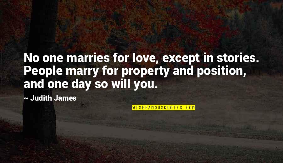 Except Love Quotes By Judith James: No one marries for love, except in stories.