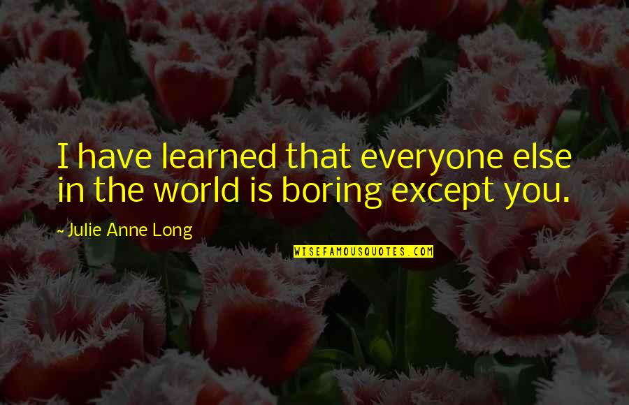 Except Love Quotes By Julie Anne Long: I have learned that everyone else in the