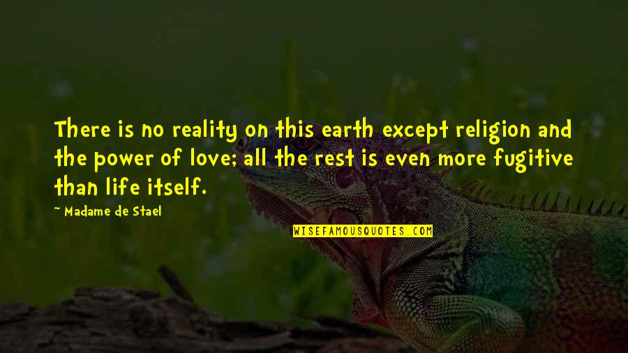 Except Love Quotes By Madame De Stael: There is no reality on this earth except