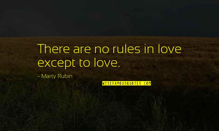 Except Love Quotes By Marty Rubin: There are no rules in love except to