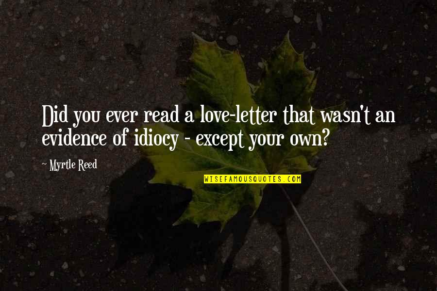 Except Love Quotes By Myrtle Reed: Did you ever read a love-letter that wasn't