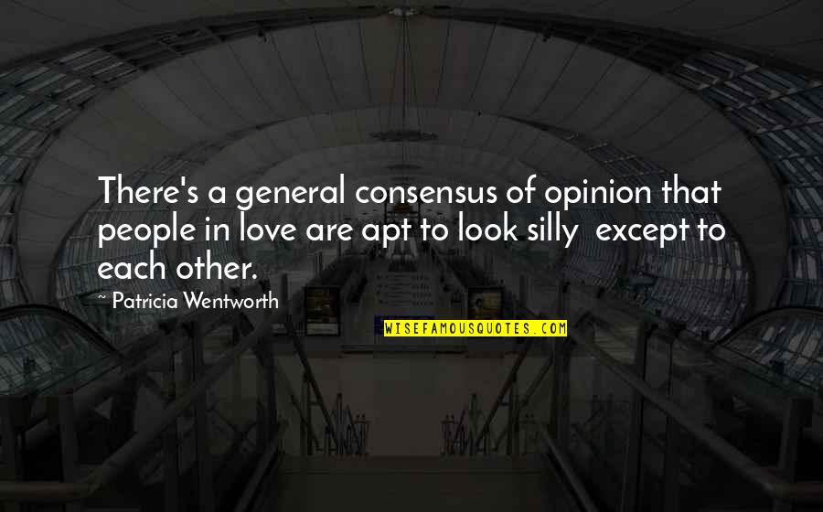 Except Love Quotes By Patricia Wentworth: There's a general consensus of opinion that people