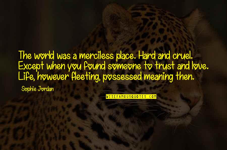 Except Love Quotes By Sophie Jordan: The world was a merciless place. Hard and