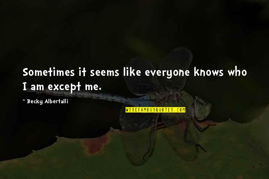 Except Me Quotes By Becky Albertalli: Sometimes it seems like everyone knows who I