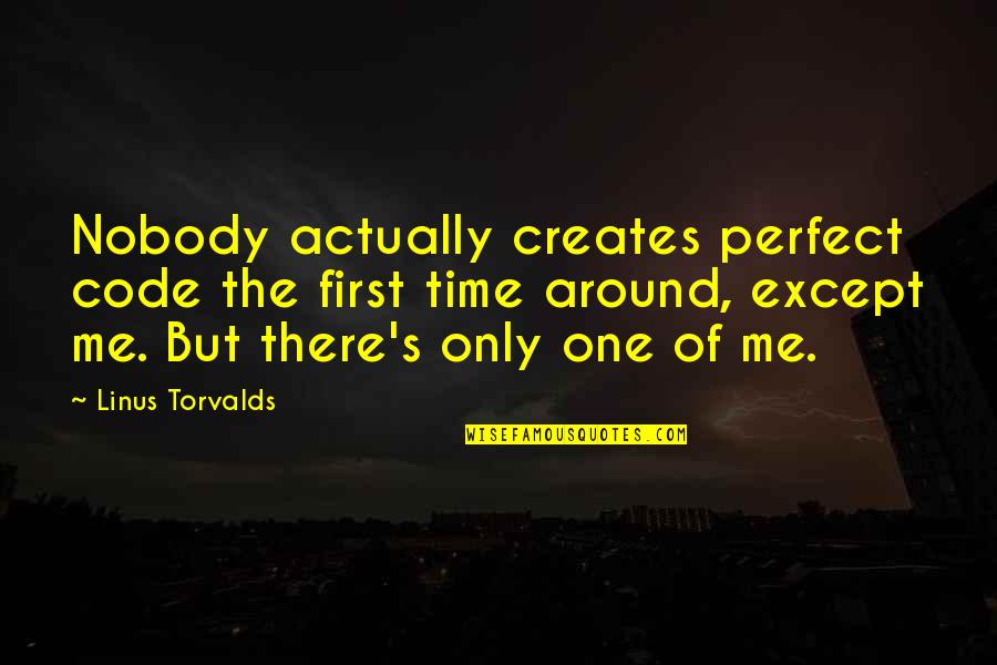 Except Me Quotes By Linus Torvalds: Nobody actually creates perfect code the first time