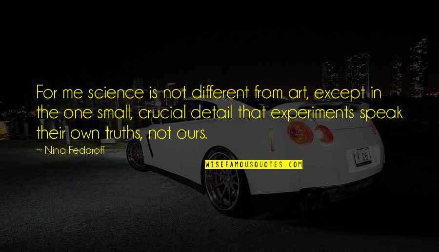 Except Me Quotes By Nina Fedoroff: For me science is not different from art,