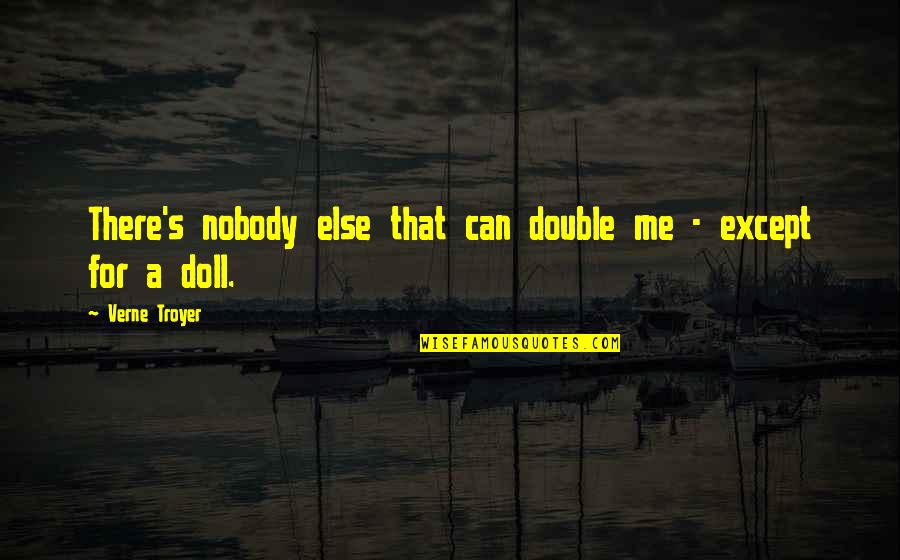 Except Me Quotes By Verne Troyer: There's nobody else that can double me -