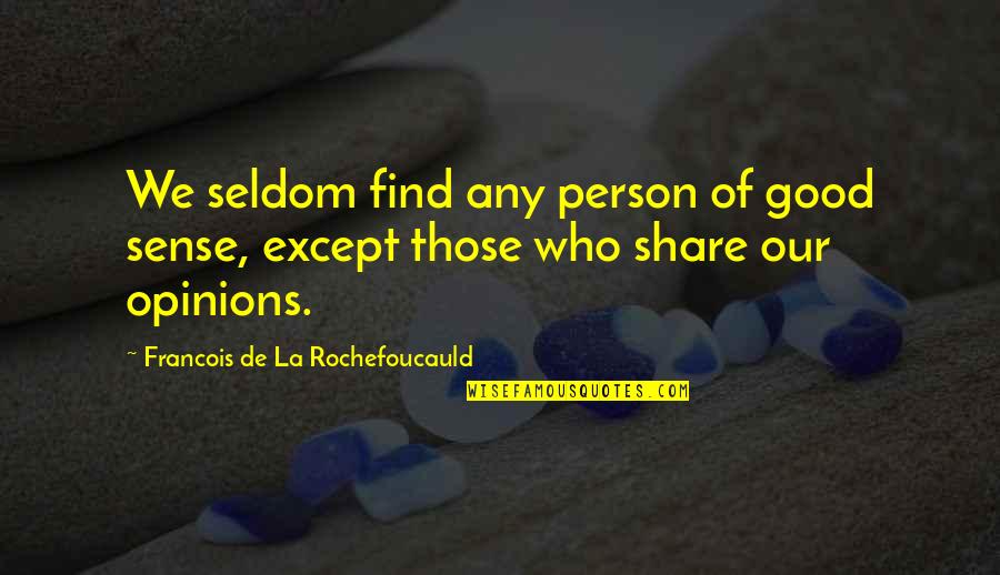 Except Quotes By Francois De La Rochefoucauld: We seldom find any person of good sense,