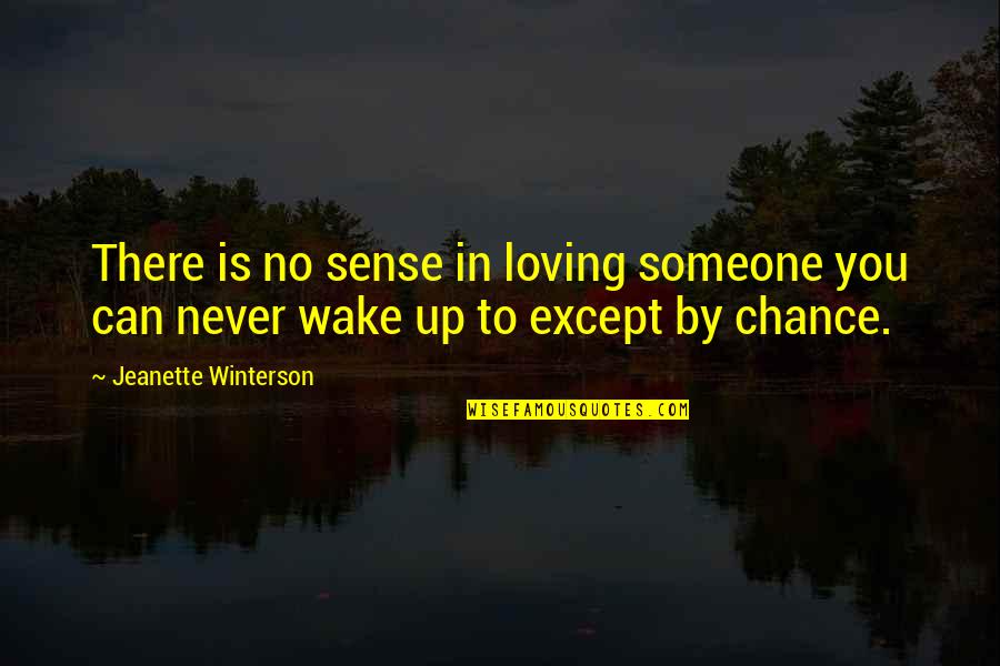 Except Quotes By Jeanette Winterson: There is no sense in loving someone you