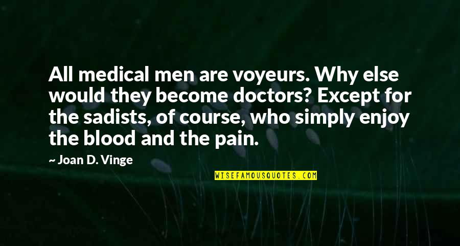 Except Quotes By Joan D. Vinge: All medical men are voyeurs. Why else would