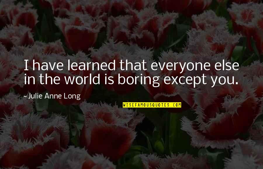 Except Quotes By Julie Anne Long: I have learned that everyone else in the