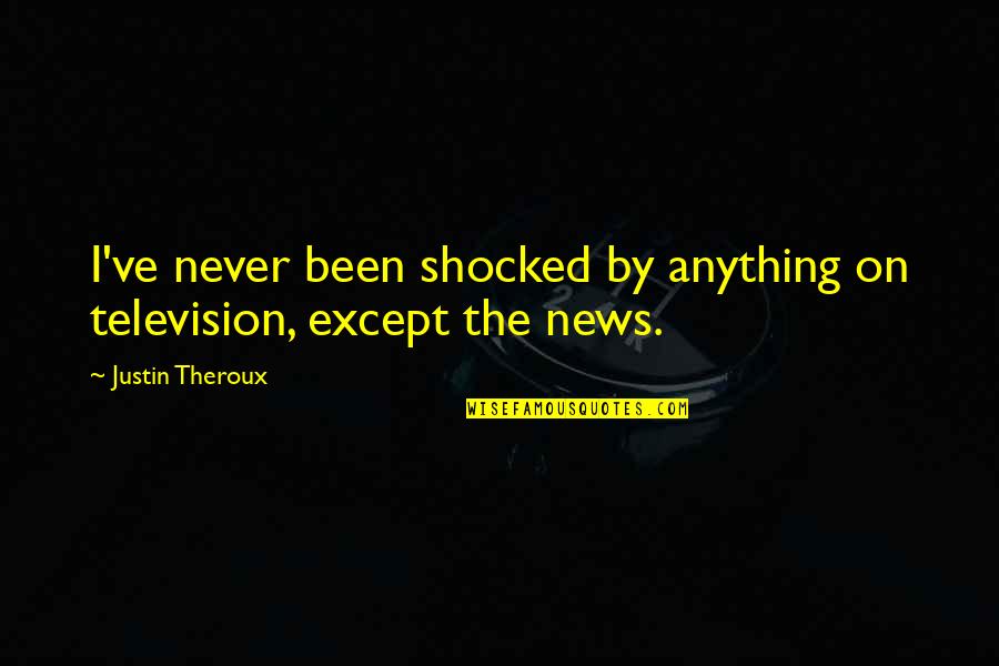 Except Quotes By Justin Theroux: I've never been shocked by anything on television,