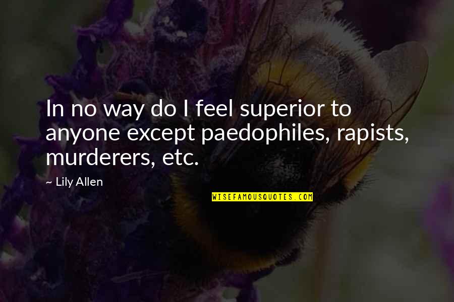 Except Quotes By Lily Allen: In no way do I feel superior to