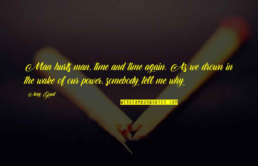 Exceptable Quotes By Amy Grant: Man hurts man, time and time again. As