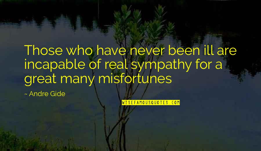 Exceptable Quotes By Andre Gide: Those who have never been ill are incapable