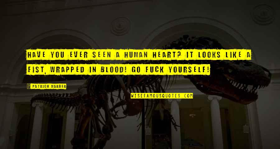 Excepted Quotes By Patrick Marber: Have you ever seen a human heart? It