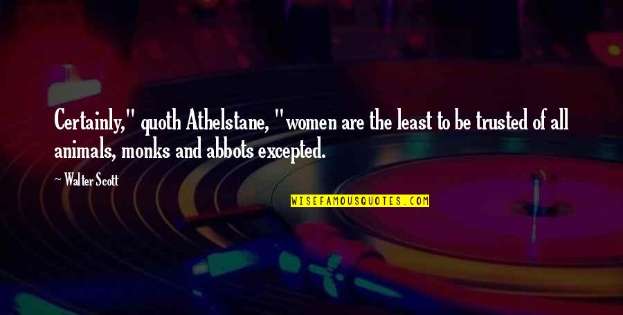 Excepted Quotes By Walter Scott: Certainly," quoth Athelstane, "women are the least to