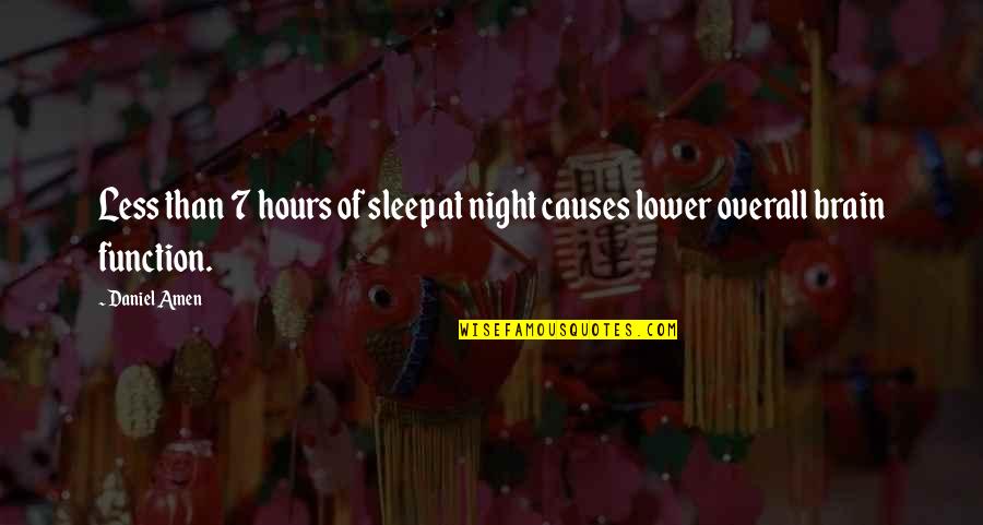 Exceptie Betekenis Quotes By Daniel Amen: Less than 7 hours of sleep at night