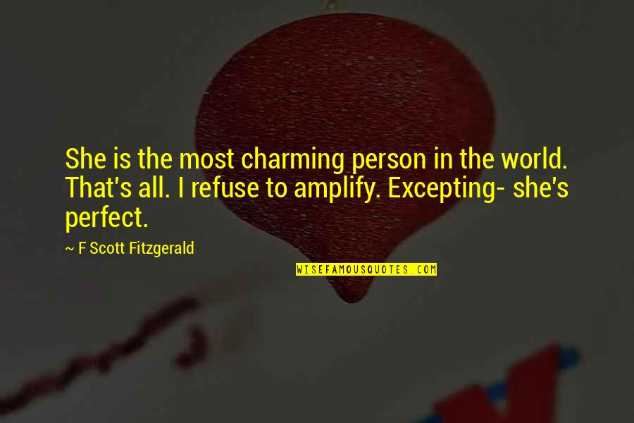 Excepting Quotes By F Scott Fitzgerald: She is the most charming person in the