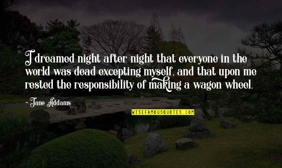 Excepting Quotes By Jane Addams: I dreamed night after night that everyone in