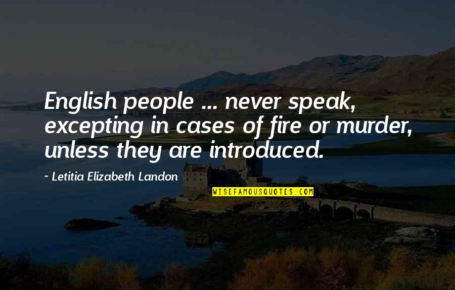 Excepting Quotes By Letitia Elizabeth Landon: English people ... never speak, excepting in cases