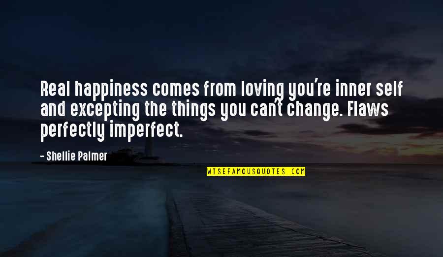 Excepting Quotes By Shellie Palmer: Real happiness comes from loving you're inner self