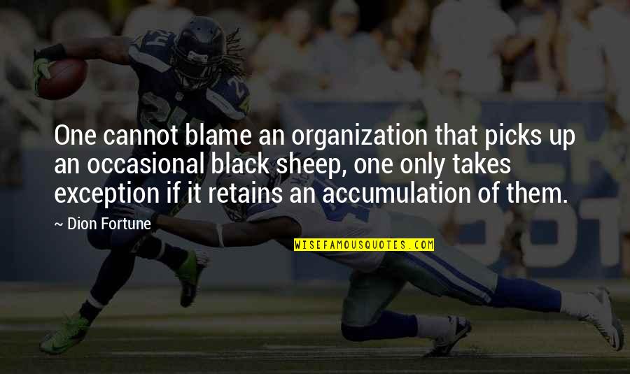Exception Quotes By Dion Fortune: One cannot blame an organization that picks up
