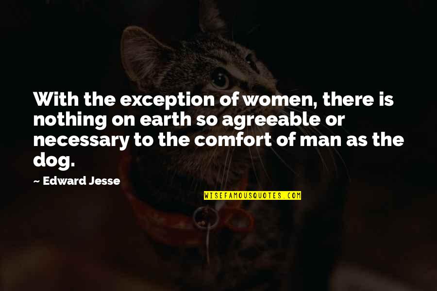 Exception Quotes By Edward Jesse: With the exception of women, there is nothing