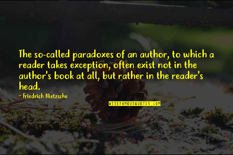 Exception Quotes By Friedrich Nietzsche: The so-called paradoxes of an author, to which