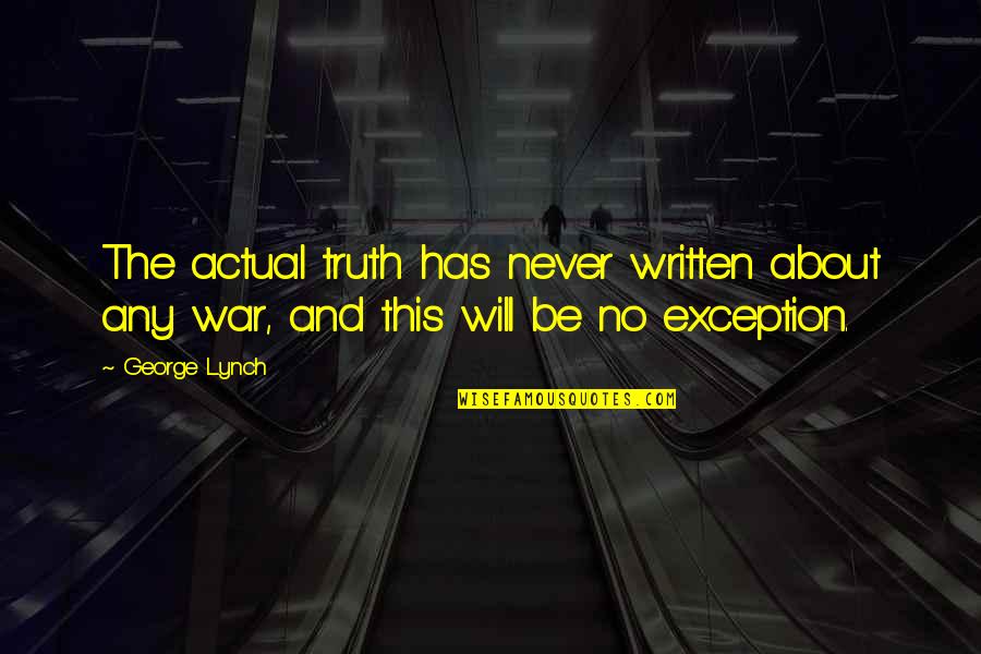 Exception Quotes By George Lynch: The actual truth has never written about any