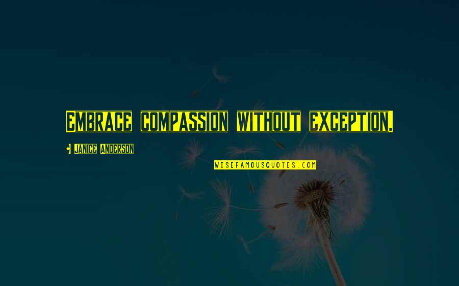 Exception Quotes By Janice Anderson: Embrace compassion without exception.