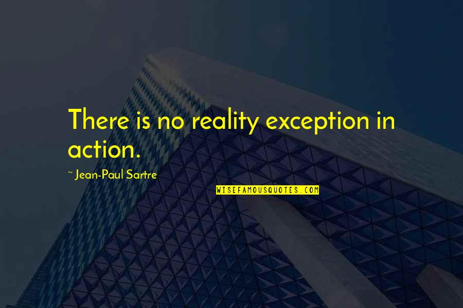 Exception Quotes By Jean-Paul Sartre: There is no reality exception in action.