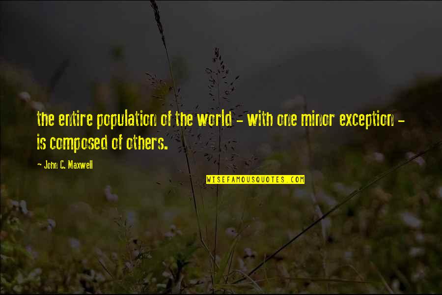 Exception Quotes By John C. Maxwell: the entire population of the world - with
