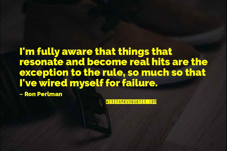 Exception Quotes By Ron Perlman: I'm fully aware that things that resonate and