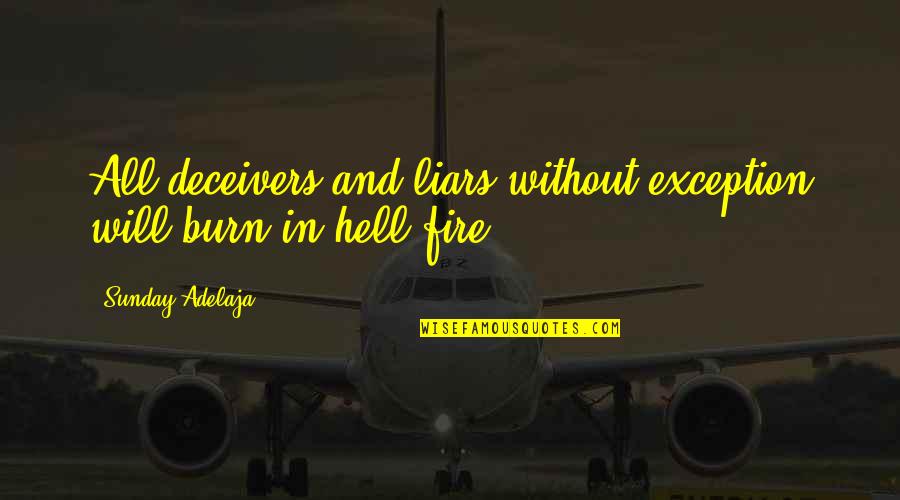 Exception Quotes By Sunday Adelaja: All deceivers and liars without exception will burn